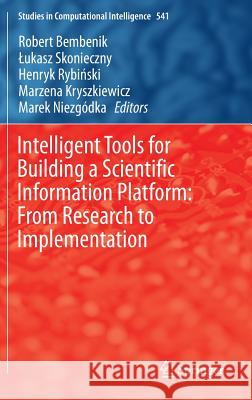 Intelligent Tools for Building a Scientific Information Platform: From Research to Implementation Robert Bembenik Lukasz Skonieczny Henryk Rybinski 9783319047133