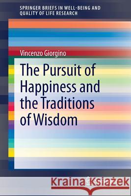 The Pursuit of Happiness and the Traditions of Wisdom Vincenzo Giorgino 9783319047430 Springer International Publishing AG