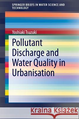 Pollutant Discharge and Water Quality in Urbanisation Yoshiaki Tsuzuki 9783319047553 Springer