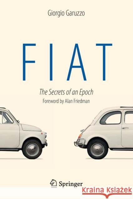Fiat: The Secrets of an Epoch Garuzzo, Giorgio 9783319047829 Springer