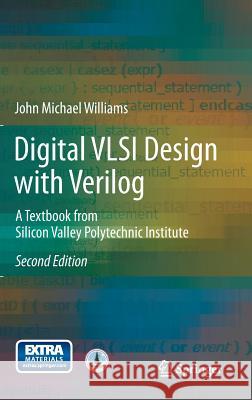 Digital VLSI Design with Verilog: A Textbook from Silicon Valley Polytechnic Institute Williams, John Michael 9783319047881 Springer International Publishing