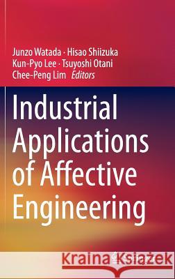 Industrial Applications of Affective Engineering Junzo Watada Hisao Shiizuka Kunpyo Lee 9783319047973
