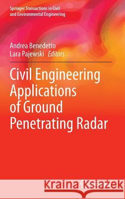 Civil Engineering Applications of Ground Penetrating Radar Andrea Benedetto Lara Pajewski 9783319048123 Springer