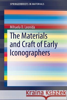 The Materials and Craft of Early Iconographers Mihaela D. Leonida 9783319048277 Springer