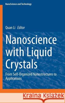 Nanoscience with Liquid Crystals: From Self-Organized Nanostructures to Applications Li, Quan 9783319048666 Springer