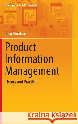 Product Information Management: Theory and Practice Abraham, Jorij 9783319048840 Springer