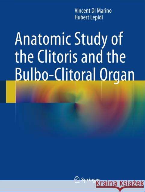 Anatomic Study of the Clitoris and the Bulbo-Clitoral Organ Vincent D Hubert Lepidi 9783319048932 Springer