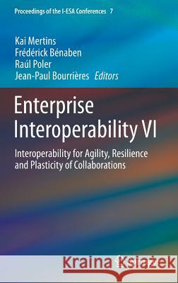 Enterprise Interoperability VI: Interoperability for Agility, Resilience and Plasticity of Collaborations Mertins, Kai 9783319049472 Springer