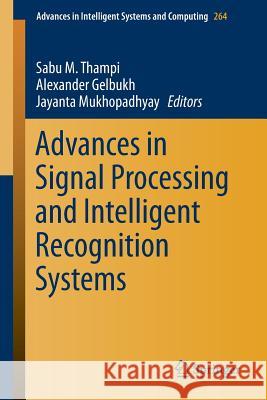Advances in Signal Processing and Intelligent Recognition Systems Sabu M. Thampi Alexander Gelbukh Jayanta Mukhopadhyay 9783319049595
