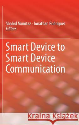 Smart Device to Smart Device Communication Shahid Mumtaz Jonathan Rodriguez 9783319049625 Springer