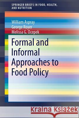 Formal and Informal Approaches to Food Policy William F. Aspray George Royer Melissa G. Ocepek 9783319049656