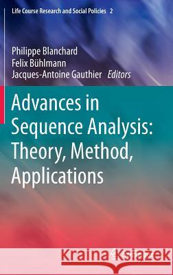 Advances in Sequence Analysis: Theory, Method, Applications Philippe Blanchard Felix Buhlmann Jacques-Antoine Gauthier 9783319049687