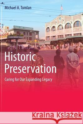 Historic Preservation: Caring for Our Expanding Legacy Tomlan, Michael a. 9783319049748 Springer