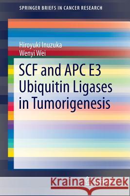 Scf and Apc E3 Ubiquitin Ligases in Tumorigenesis Inuzuka, Hiroyuki 9783319050256 Springer