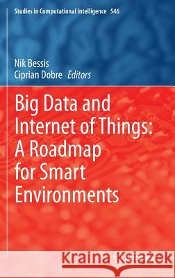 Big Data and Internet of Things: A Roadmap for Smart Environments Nik Bessis Ciprian Dobre 9783319050287