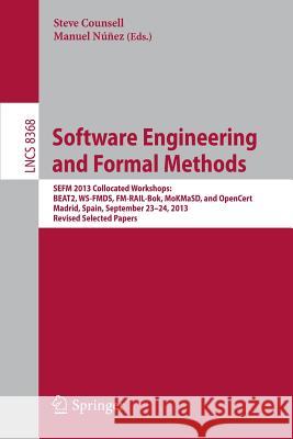 Software Engineering and Formal Methods: Sefm 2013 Collocated Workshops: Beat2, Ws-Fmds, Fm-Rail-Bok, Mokmasd, and Opencert, Madrid, Spain, September Counsell, Steve 9783319050317 Springer