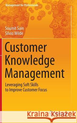 Customer Knowledge Management: Leveraging Soft Skills to Improve Customer Focus Sain, Soumit 9783319050584 Springer