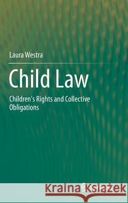 Child Law: Children's Rights and Collective Obligations Westra, Laura 9783319050706 Springer