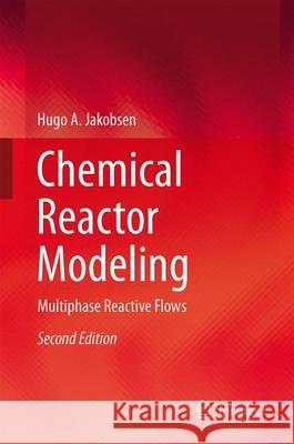 Chemical Reactor Modeling: Multiphase Reactive Flows Jakobsen, Hugo A. 9783319050911 Springer