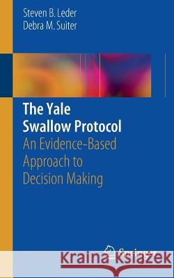 The Yale Swallow Protocol: An Evidence-Based Approach to Decision Making Leder, Steven B. 9783319051123 Springer