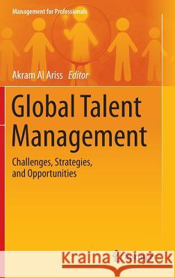 Global Talent Management: Challenges, Strategies, and Opportunities Al Ariss, Akram 9783319051246 Springer