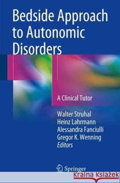 Bedside Approach to Autonomic Disorders: A Clinical Tutor Struhal, Walter 9783319051420