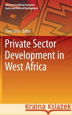 Private Sector Development in West Africa Diery Seck 9783319051871 Springer