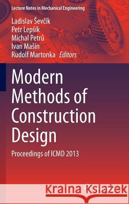 Modern Methods of Construction Design: Proceedings of ICMD 2013 Sevĉik, Ladislav 9783319052021 Springer