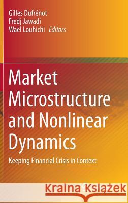 Market Microstructure and Nonlinear Dynamics: Keeping Financial Crisis in Context Dufrénot, Gilles 9783319052113