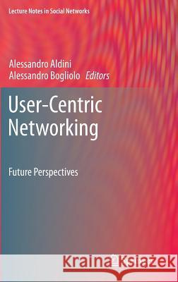 User-Centric Networking: Future Perspectives Aldini, Alessandro 9783319052175 Springer