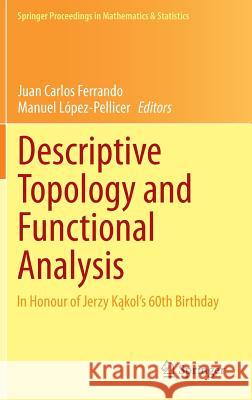 Descriptive Topology and Functional Analysis: In Honour of Jerzy Kakol's 60th Birthday Ferrando, Juan Carlos 9783319052236 Springer