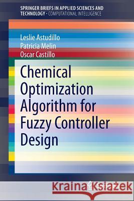Chemical Optimization Algorithm for Fuzzy Controller Design Leslie Astudillo Patricia Melin Oscar Castillo 9783319052441 Springer