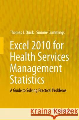 Excel 2010 for Health Services Management Statistics: A Guide to Solving Practical Problems Quirk, Thomas J. 9783319052595 Springer