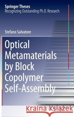 Optical Metamaterials by Block Copolymer Self-Assembly Stefano Salvatore 9783319053318 Springer