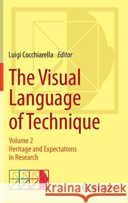 The Visual Language of Technique: Volume 2 - Heritage and Expectations in Research Cocchiarella, Luigi 9783319053400 Springer