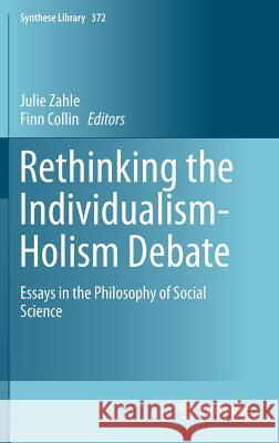 Rethinking the Individualism-Holism Debate: Essays in the Philosophy of Social Science Zahle, Julie 9783319053431 Springer