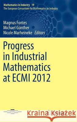 Progress in Industrial Mathematics at Ecmi 2012 Fontes, Magnus 9783319053646 Springer