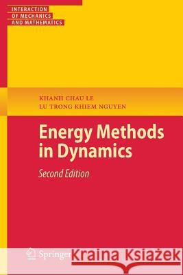 Energy Methods in Dynamics Khanh Chau Le Lu Trong Khiem Nguyen 9783319054186 Springer