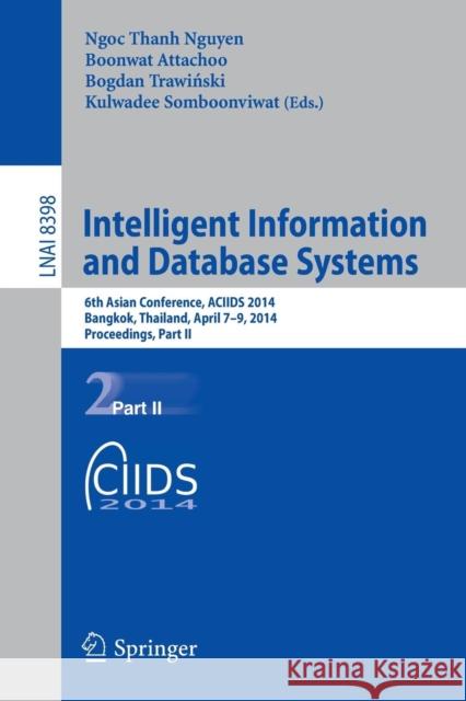 Intelligent Information and Database Systems: 6th Asian Conference, Aciids 2014, Bangkok, Thailand, April 7-9, 2014, Proceedings, Part II Nguyen, Ngoc-Thanh 9783319054575 Springer