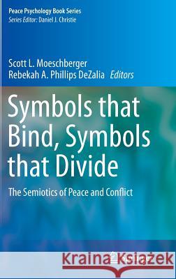 Symbols That Bind, Symbols That Divide: The Semiotics of Peace and Conflict Moeschberger, Scott L. 9783319054636 Springer