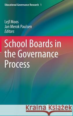 School Boards in the Governance Process Lejf Moos Jan Merok Paulsen 9783319054933 Springer