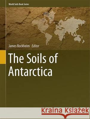 The Soils of Antarctica James Bockheim 9783319054964 Springer