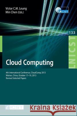 Cloud Computing: 4th International Conference, Cloudcomp 2013, Wuhan, China, October 17-19, 2013, Revised Selected Papers Leung, Victor C. M. 9783319055053 Springer