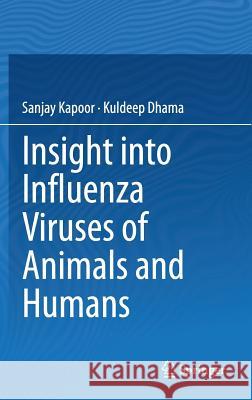 Insight Into Influenza Viruses of Animals and Humans Kapoor, Sanjay 9783319055114 Springer