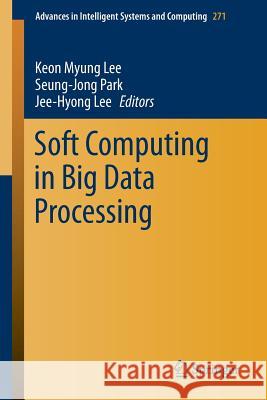 Soft Computing in Big Data Processing Keon Myung Lee Seung-Jong Park Jee-Hyong Lee 9783319055268