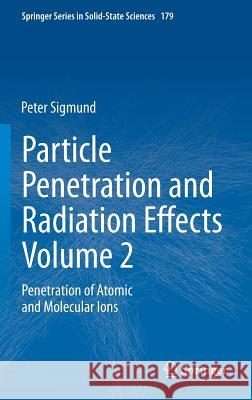 Particle Penetration and Radiation Effects Volume 2: Penetration of Atomic and Molecular Ions Sigmund, Peter 9783319055633 Springer
