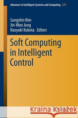 Soft Computing in Intelligent Control Sungshin Kim Jin-Woo Jung Naoyuki Kubota 9783319055695 Springer