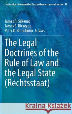 The Legal Doctrines of the Rule of Law and the Legal State (Rechtsstaat) James R. Silkenat James E. Hicke Peter D. Barenboim 9783319055848 Springer