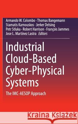 Industrial Cloud-Based Cyber-Physical Systems: The IMC-Aesop Approach Colombo, Armando W. 9783319056234 Springer