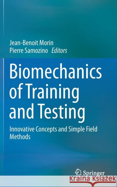 Biomechanics of Training and Testing: Innovative Concepts and Simple Field Methods Morin, Jean-Benoit 9783319056326